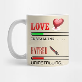 Installing Love Uninstalling Hatred Mug